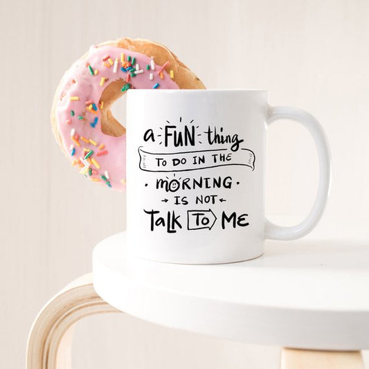 A Fun Thing To Do In The Morning Is NOT Talk To Me