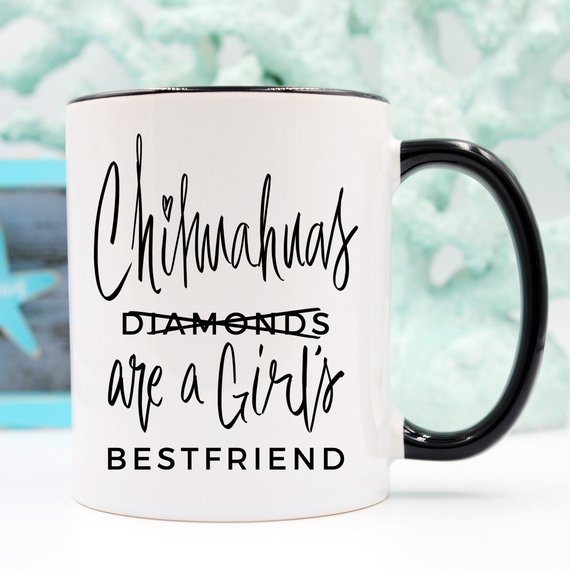 Chihuahua Mug Gift for Her, Chihuahuas Are A Girls